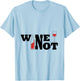 Wine not T-Shirt - T-Shirt | Light Blue