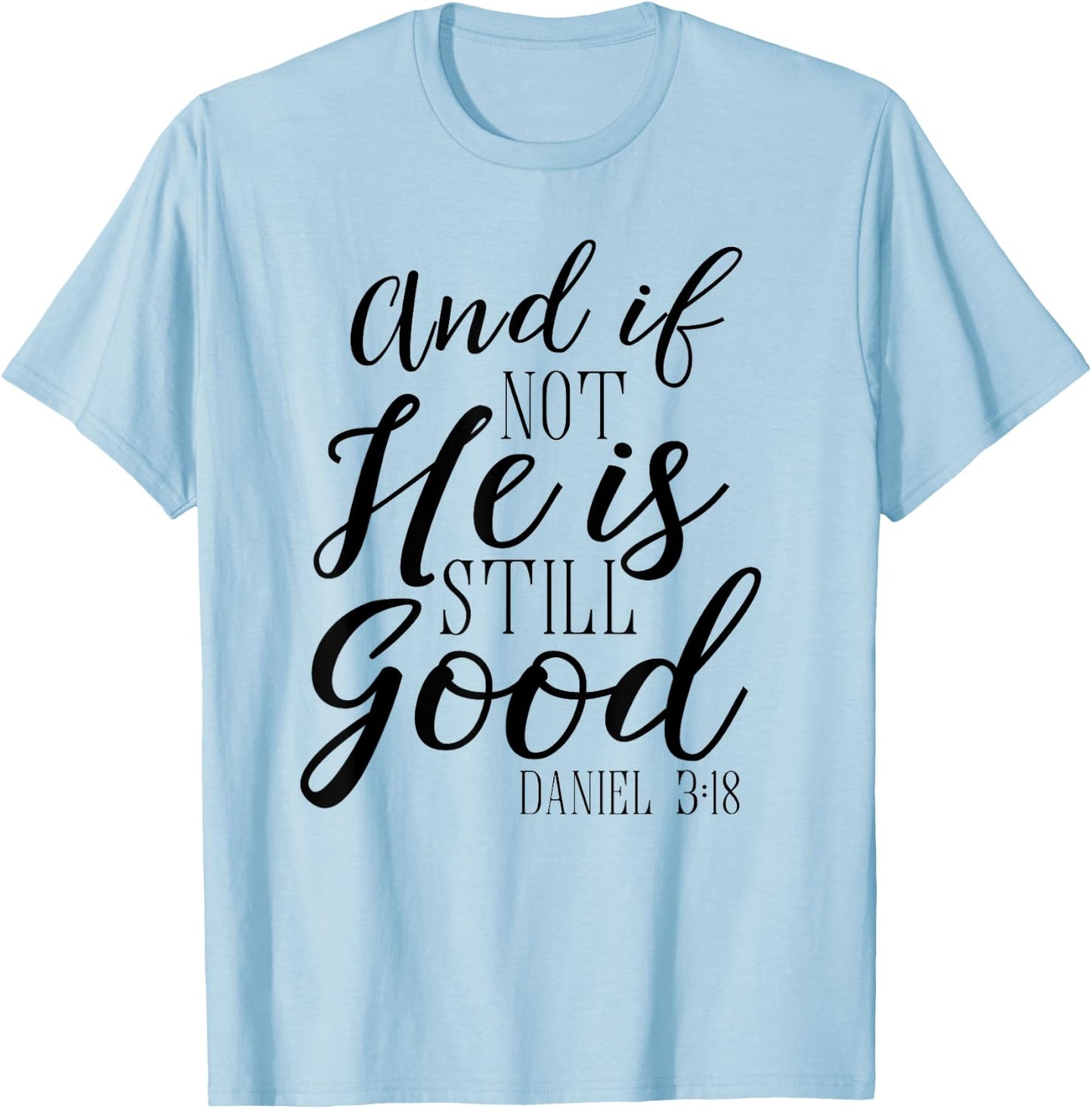 And If Not He Is Still Good Shirt Scripture Bible Verse T-Shirt - T-Shirt | Light Blue