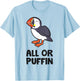 All Or Puffin Sea Bird Funny Puffin T-Shirt - T-Shirt | Light Blue