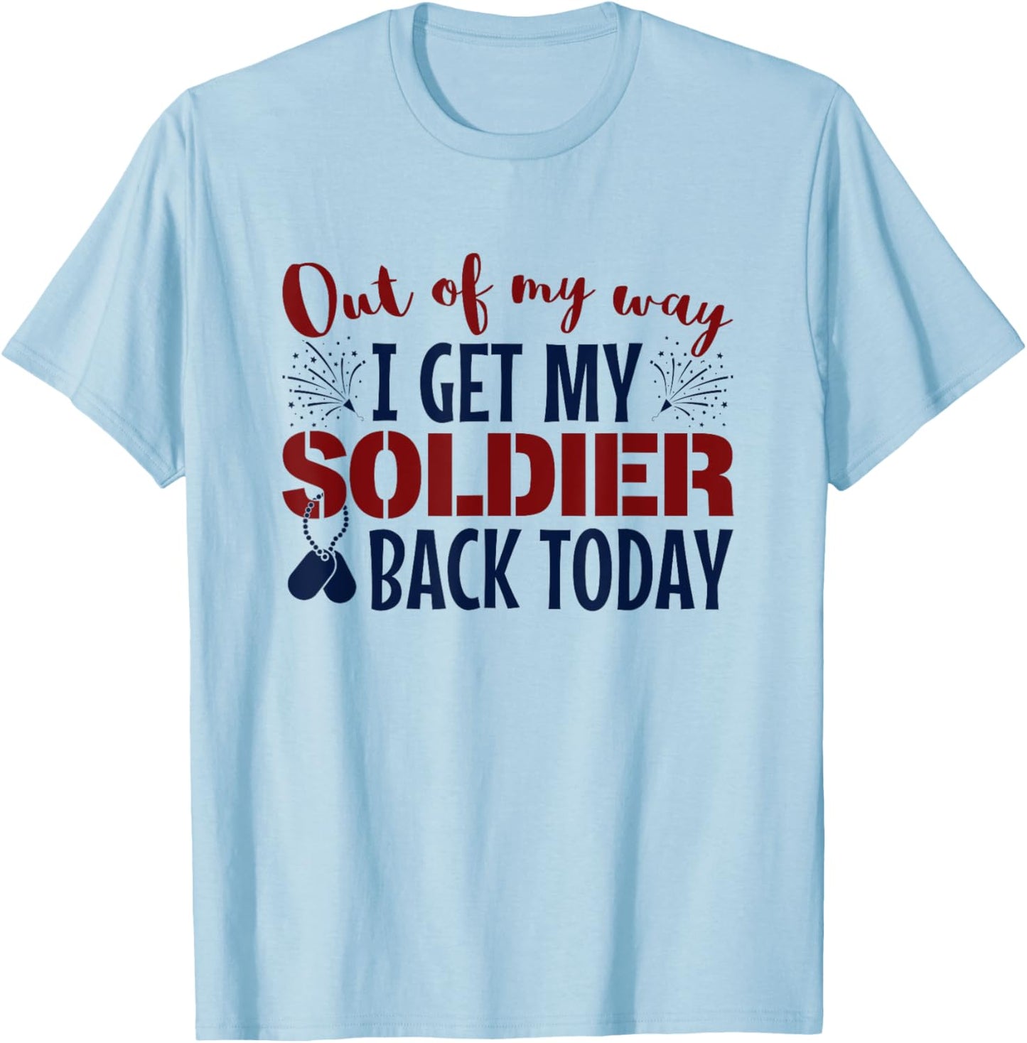 Military Homecoming Out Of My Way I Get Soldier Back Today T-Shirt - T-Shirt | Light Blue