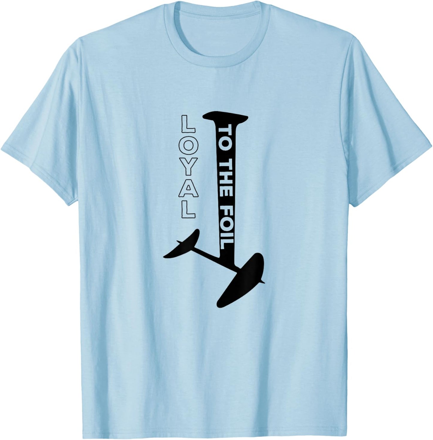 Loyal To The Foil, Funny Foil Board Hydrofoil Surfing T-Shirt - T-Shirt | Light Blue