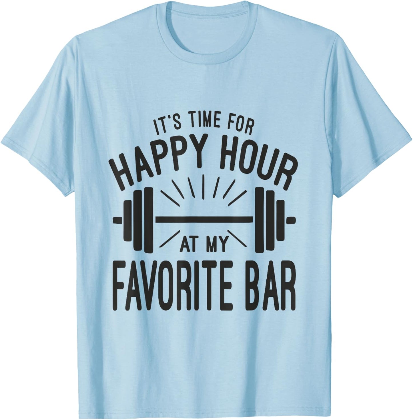 Happy Hour At Favorite Bar, Barbell Workout Gym Motivational T-Shirt - T-Shirt | Light Blue