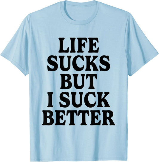 Life Sucks But I Suck Better Funny Retro Vintage T-Shirt - T-Shirt | Light Blue