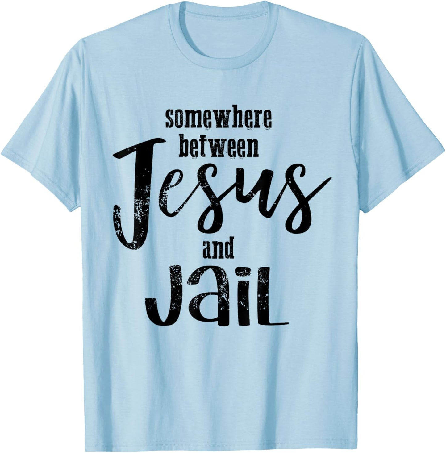 Somewhere Between Jesus And Jail Funny Vintage Christian T-Shirt - T-Shirt | Light Blue