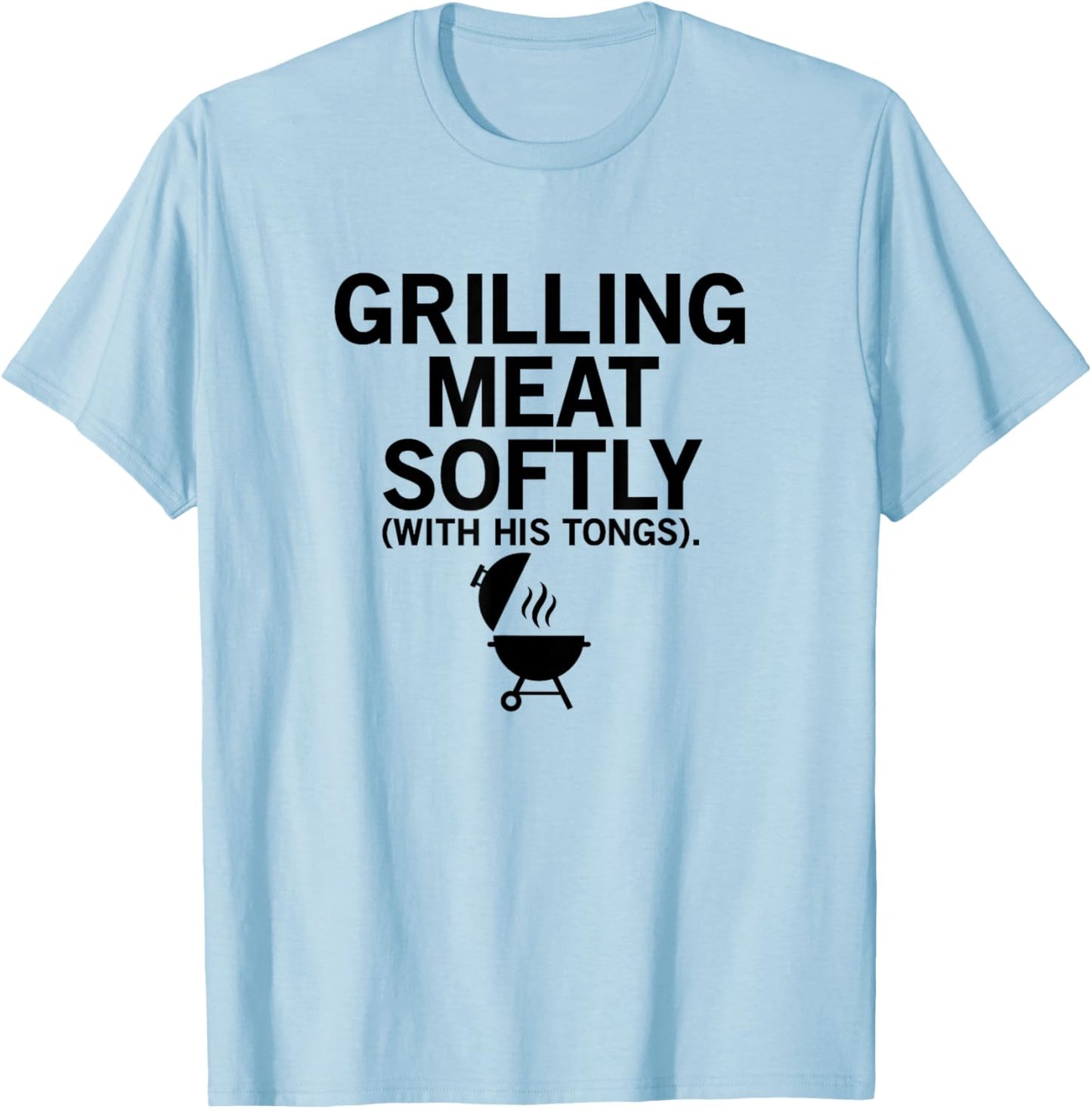 Grilling Meat Softly With His Tongs Funny BBQ Party Lovers T-Shirt - T-Shirt | Light Blue
