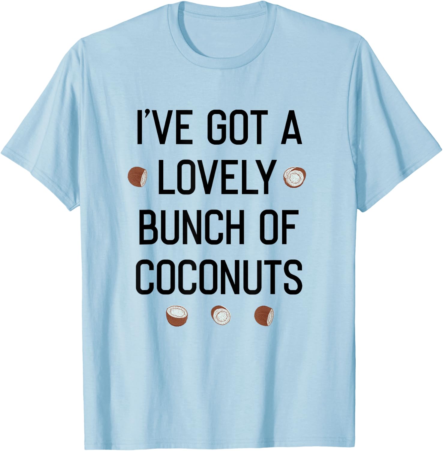 I've Got a Lovely Bunch of Coconuts T-Shirt - T-Shirt | Light Blue