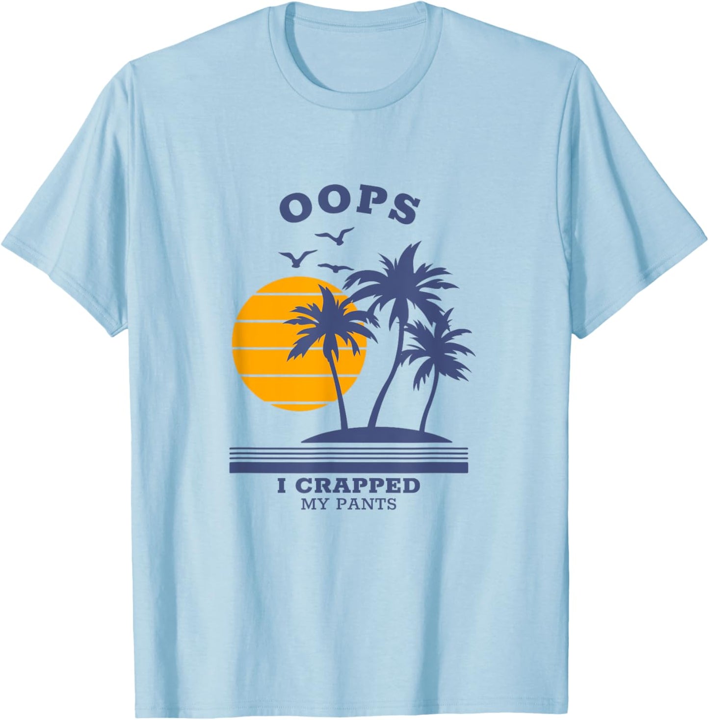 Oops I crapped my pants T-Shirt - T-Shirt | Light Blue