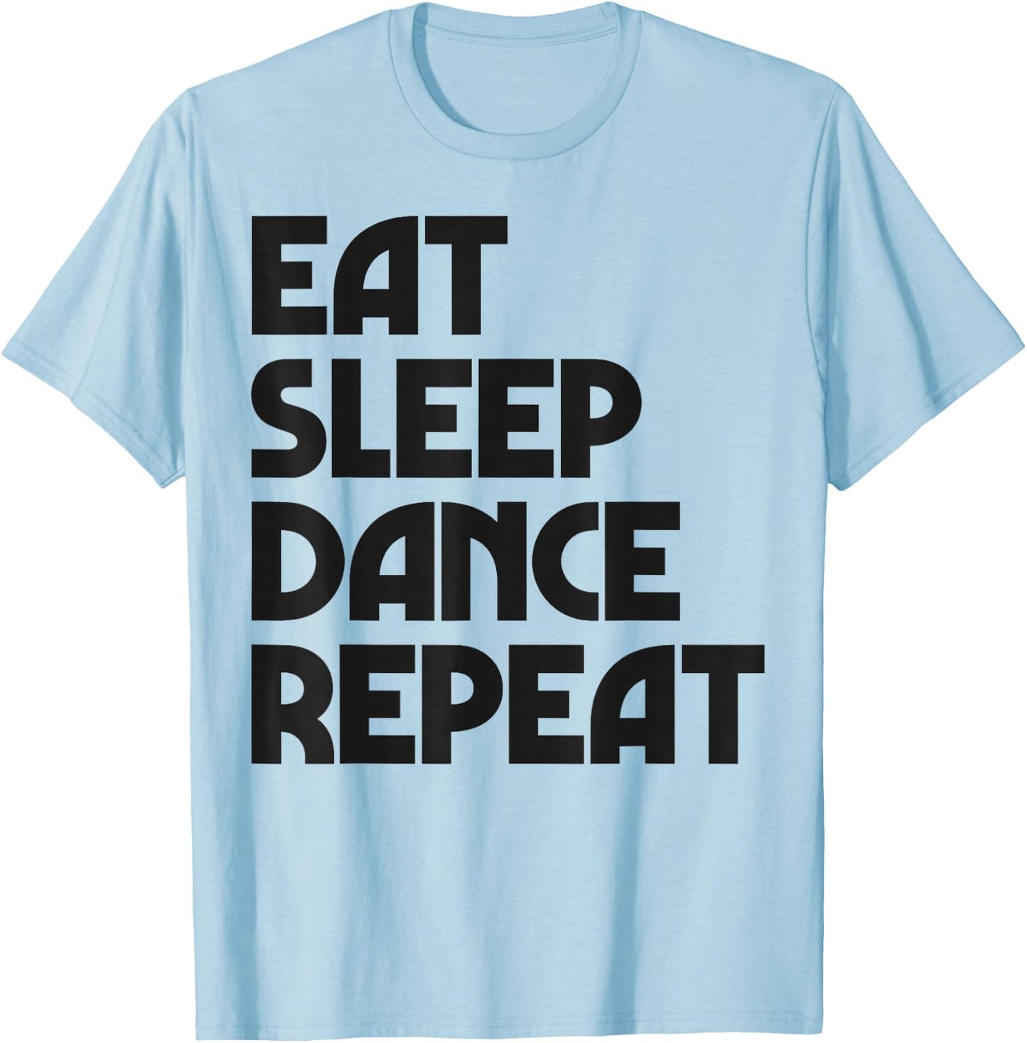 Eat Sleep Dance Repeat Dancing Boys Girls Funny Dancer Women T-Shirt - T-Shirt | Light Blue
