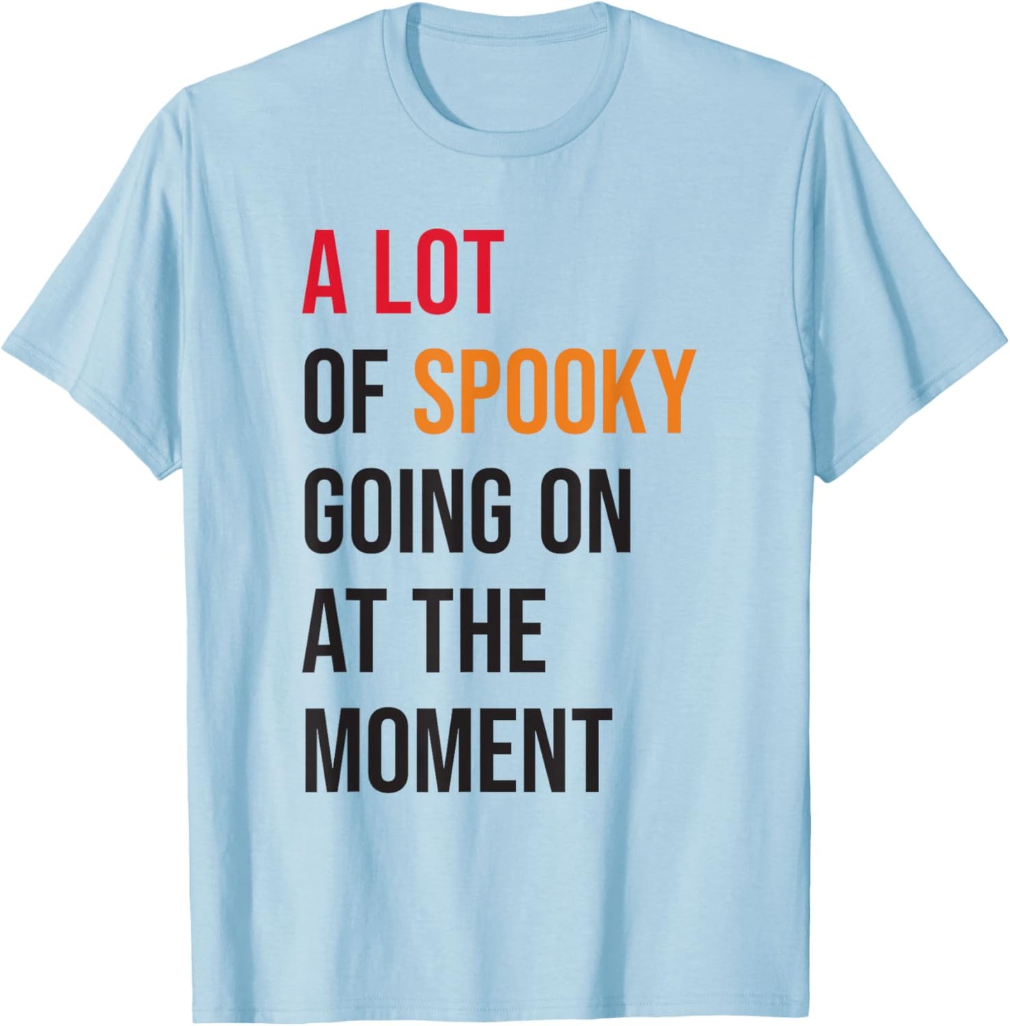 A Lot Of Spooky Going On At The Moment Funny Halloween T-Shirt - T-Shirt | Light Blue