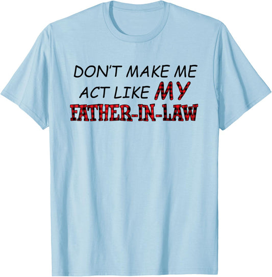 Don't Make Me Act Like My Father-in-law Shirt T-Shirt - T-Shirt | Light Blue