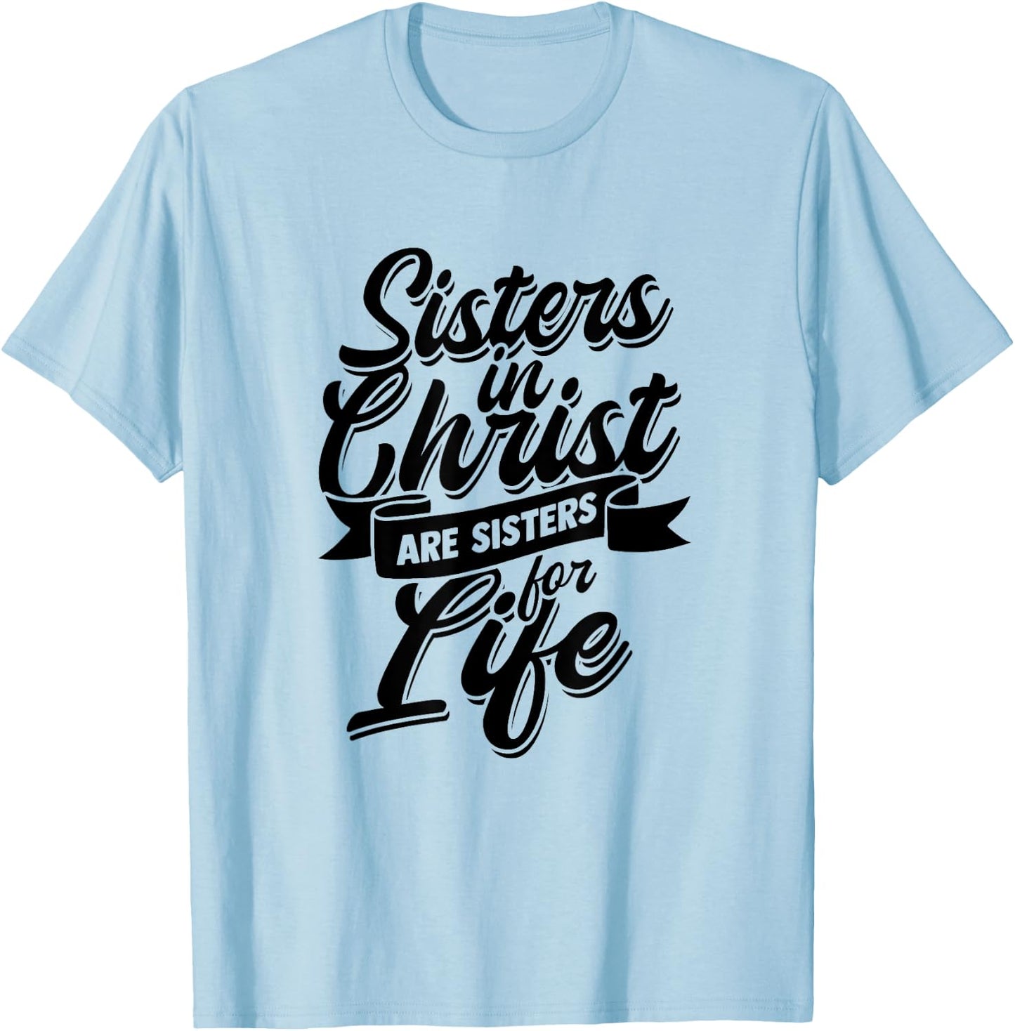 Sisters in Christ are Sister for Life - holy Christian woman T-Shirt - T-Shirt | Light Blue