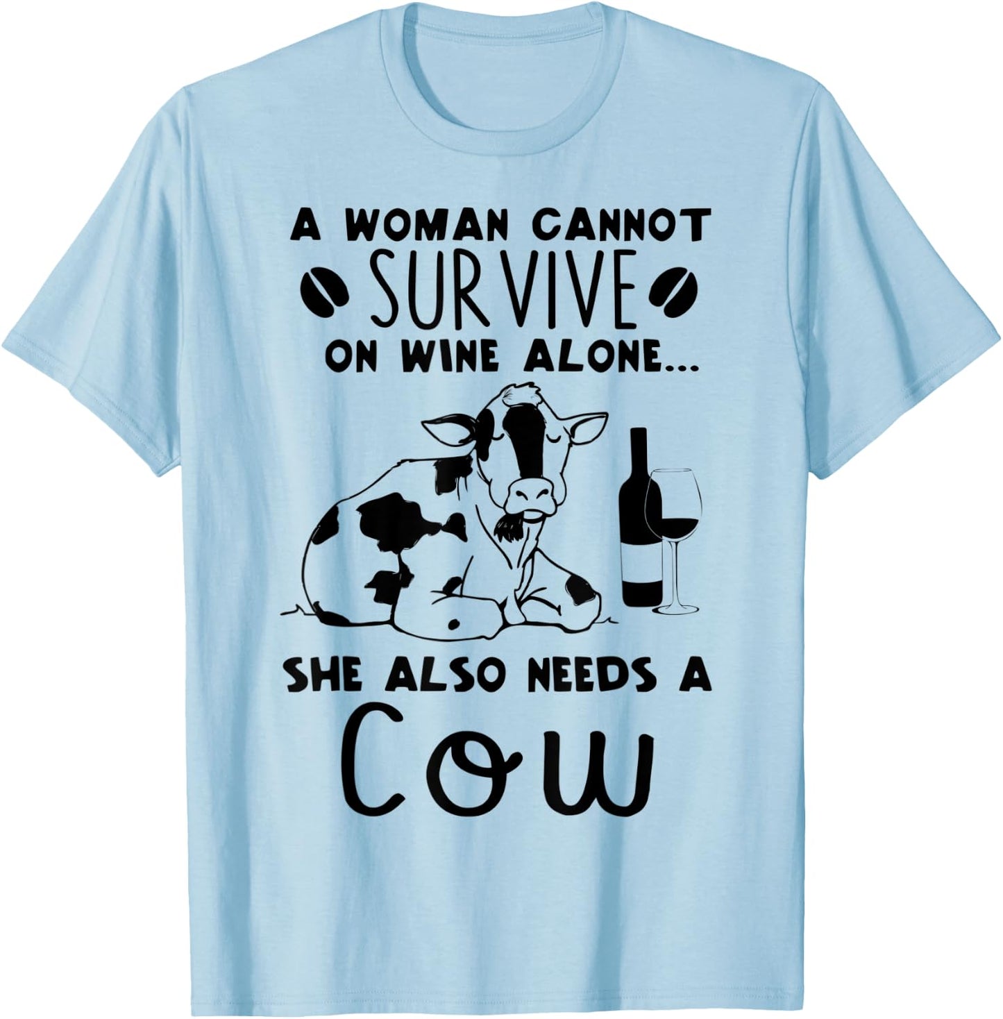 A Woman Cannot Survive On Wine Alone She Also Needs A Cow T-Shirt - T-Shirt | Light Blue