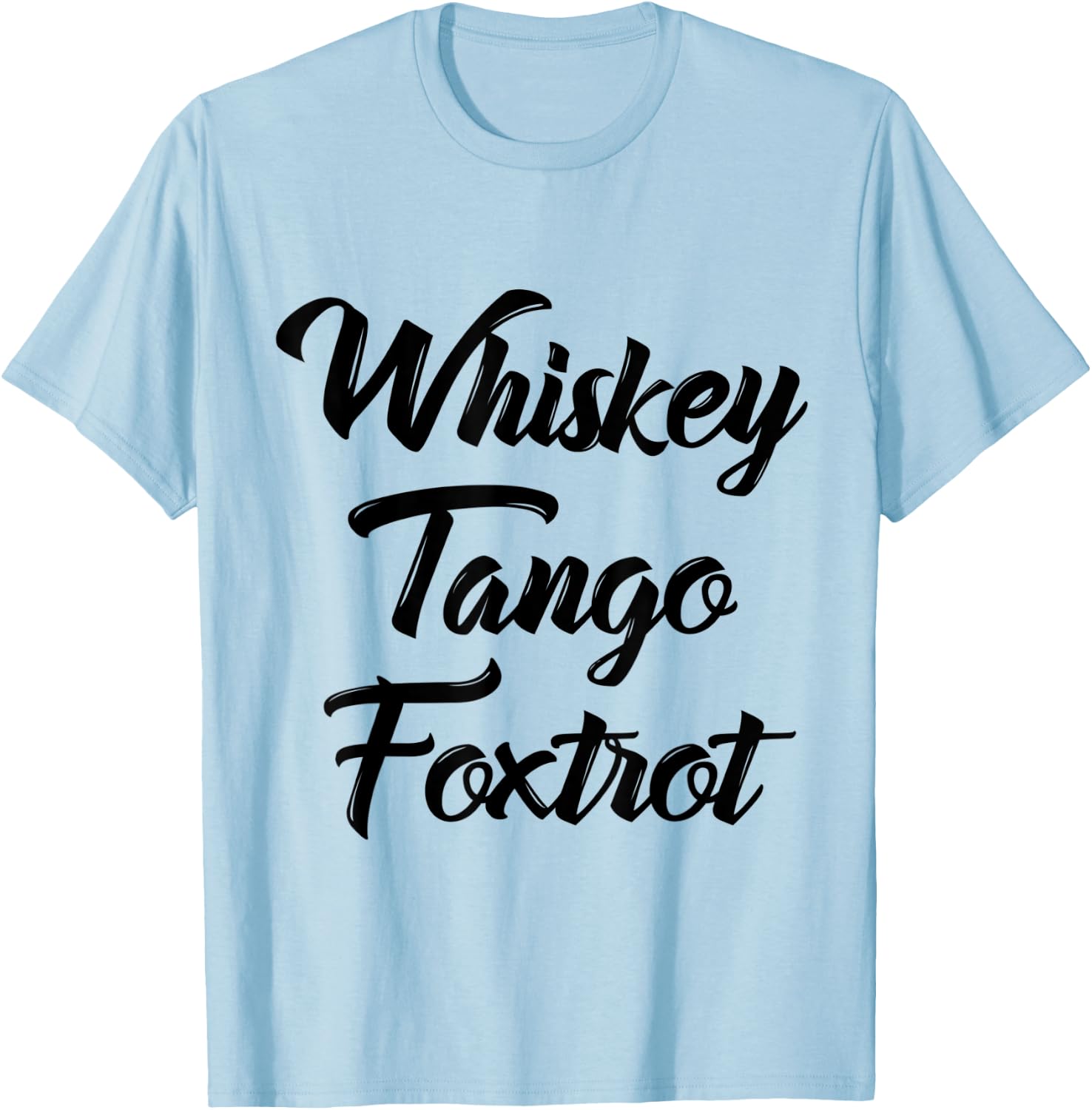 Whiskey Tango Foxtrot WTF Shirt with Black Text T-Shirt - T-Shirt | Light Blue