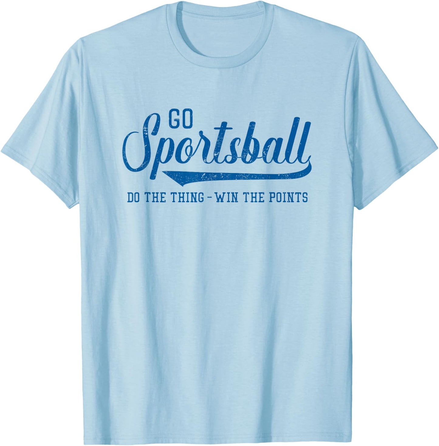 Go Sportsball! Do the Thing Win The Points - Funny Sports T-Shirt - T-Shirt | Light Blue