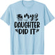 My Daughter Did It Graduation Graduated Proud Children T-Shirt - T-Shirt | Light Blue