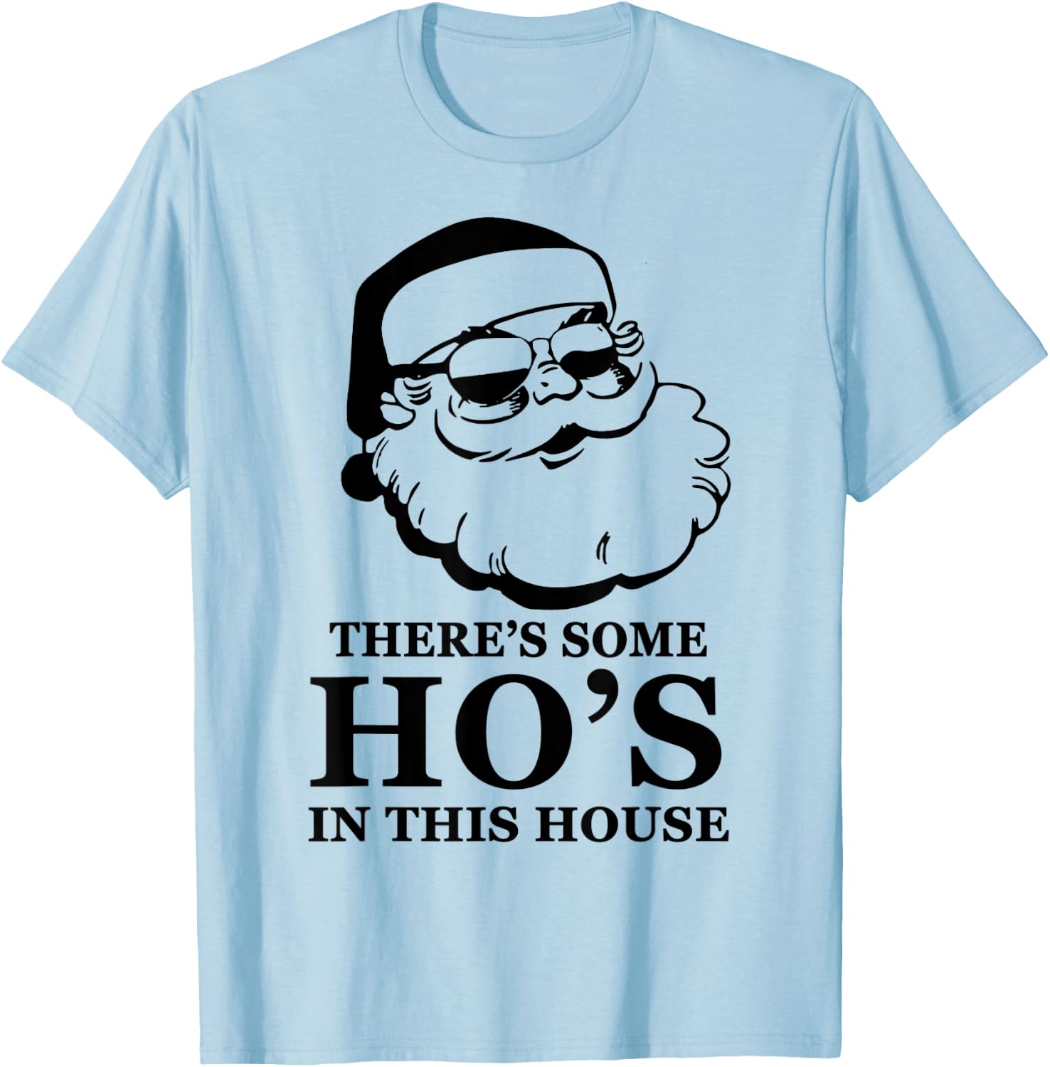 There's Some Ho's In This House Santa Wear Sunglasses T-Shirt - T-Shirt | Light Blue