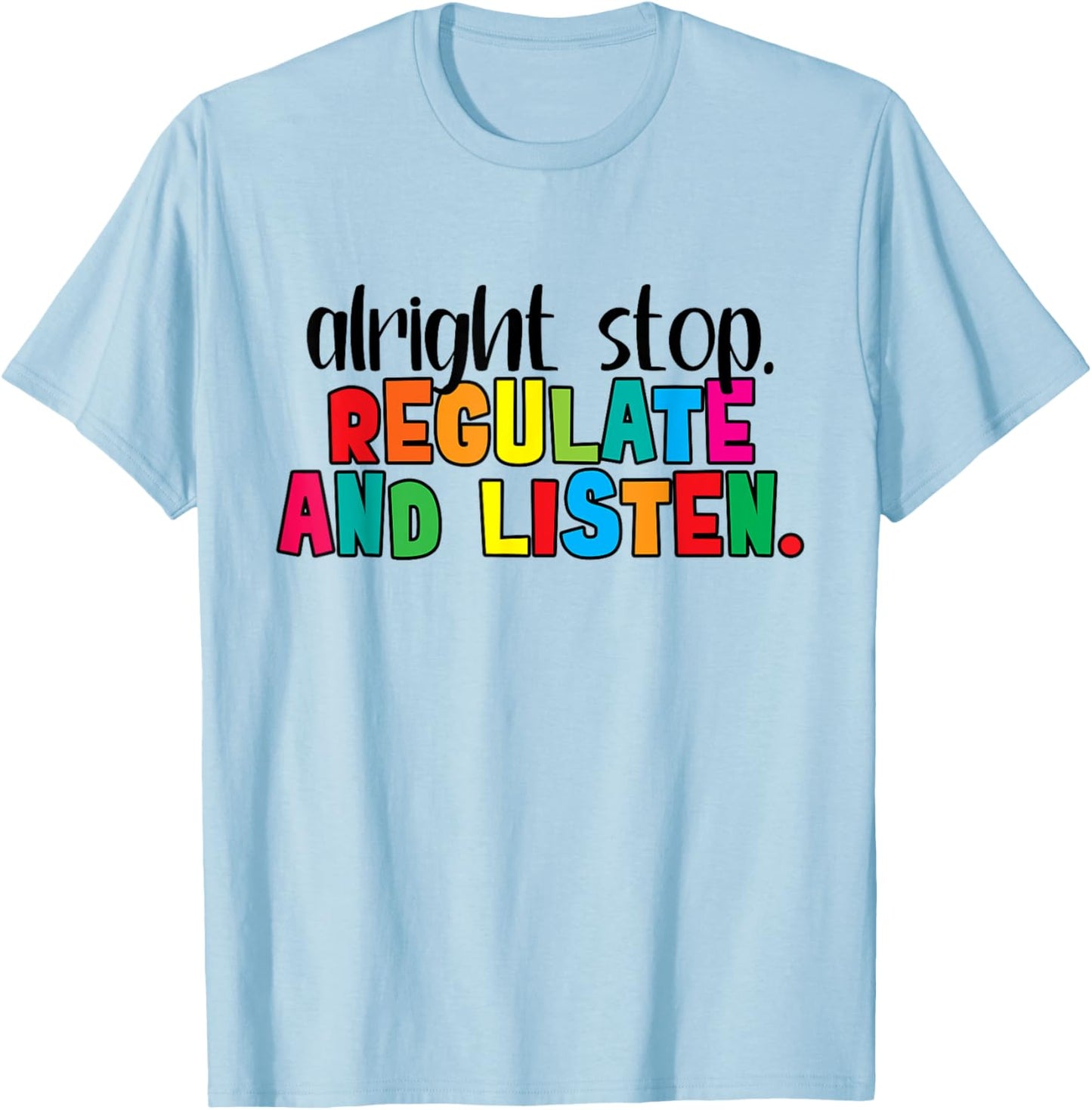 Alright Stop Regulation and Listen Are You Feeling Quote T-Shirt - T-Shirt | Light Blue