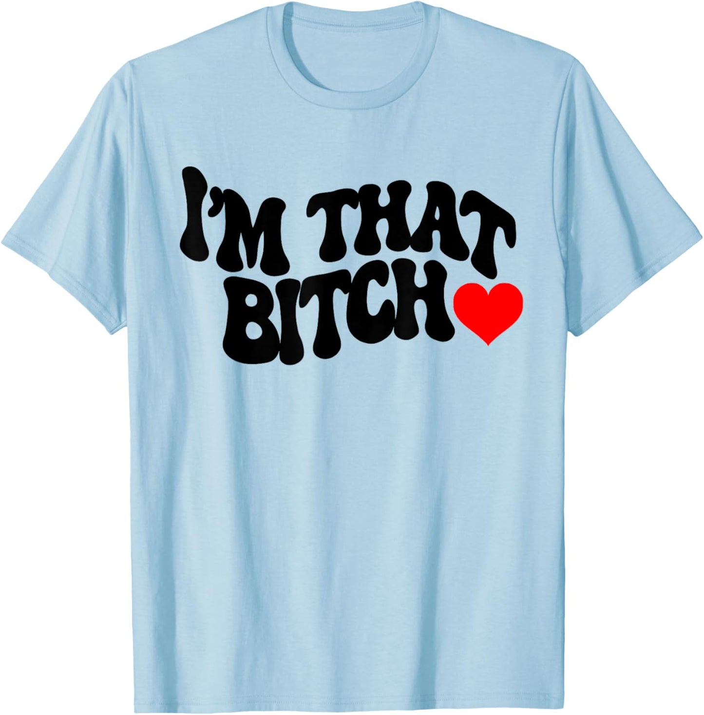 I'm that bitch T-Shirt - T-Shirt | Light Blue
