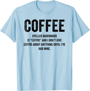 Coffee Spelled Backwards Is EEFFOC and I Don't Give EEFFOC T-Shirt - T-Shirt | Light Blue