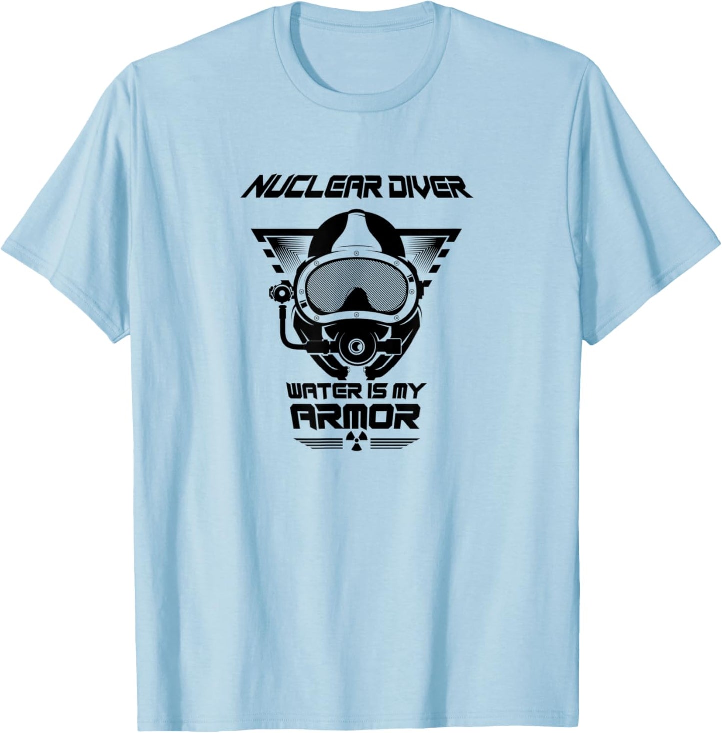 Nuclear Diver Shirt Water Is My Armor Nuclear Energy T-Shirt - T-Shirt | Light Blue