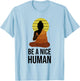 Be A Nice Human Positive Saying Spiritual Yoga Meditation T-Shirt - T-Shirt | Light Blue