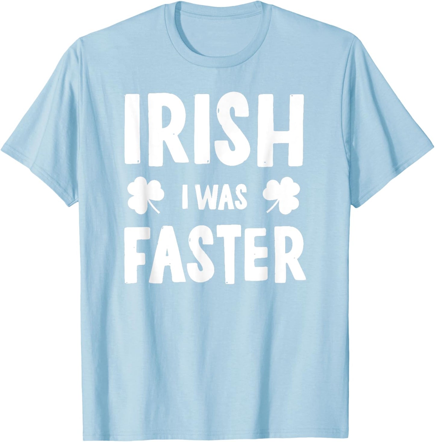 Irish I Was Faster St Patricks Day Funny Running T-Shirt - T-Shirt | Light Blue
