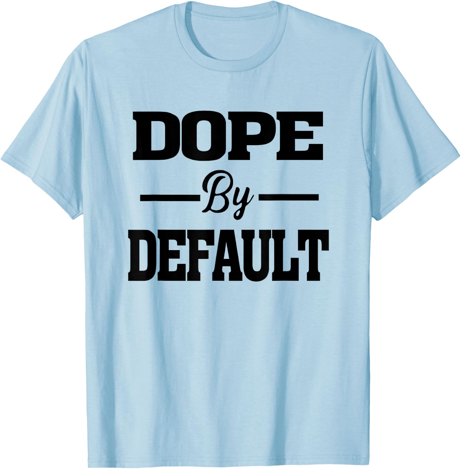 Dope by Default statement graphic T-Shirt - T-Shirt | Light Blue