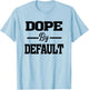 Dope by Default statement graphic T-Shirt - T-Shirt | Light Blue