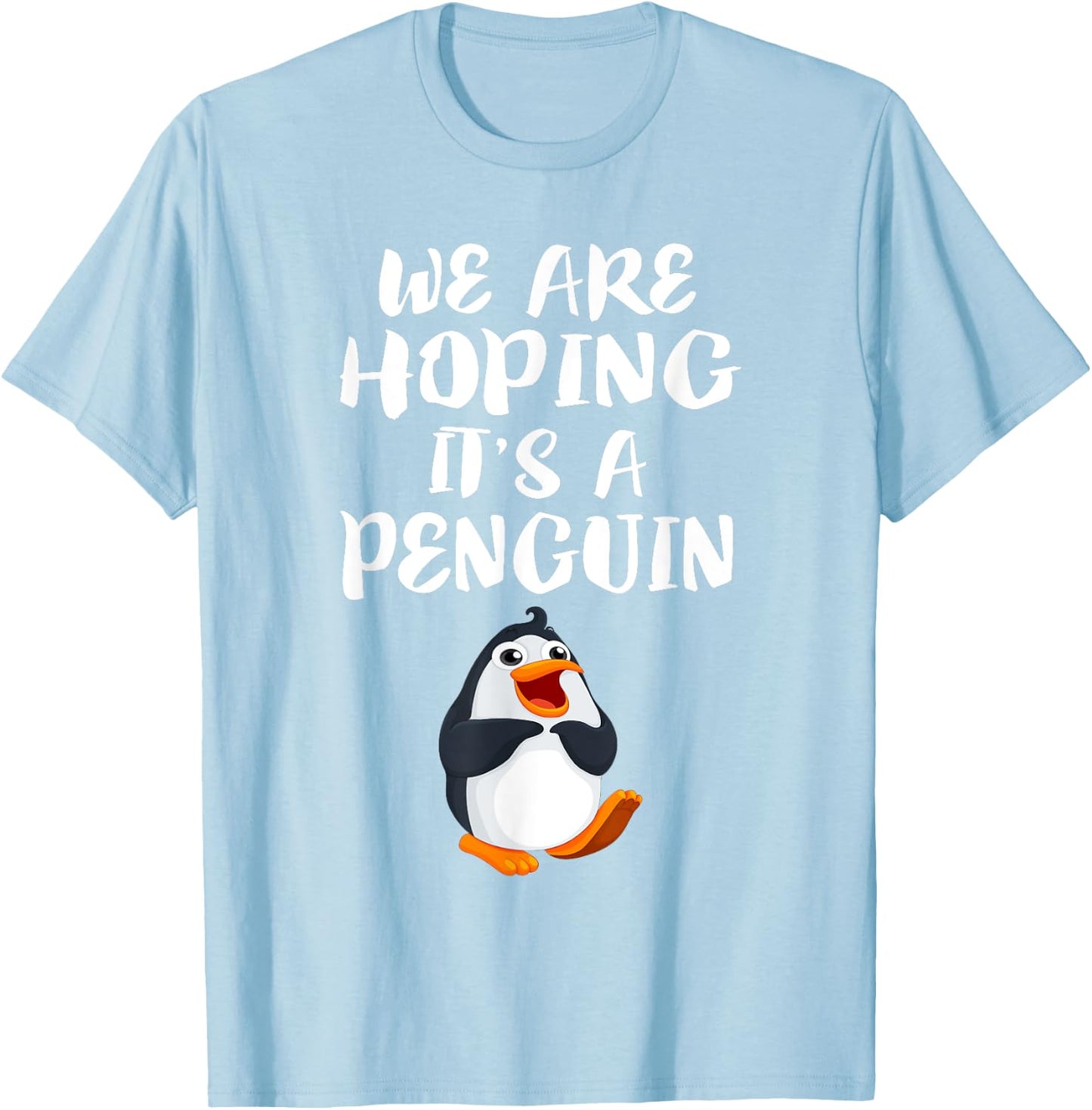 We Are Hoping It's A Penguin New Mom Pregnant Funny T-Shirt - T-Shirt | Light Blue