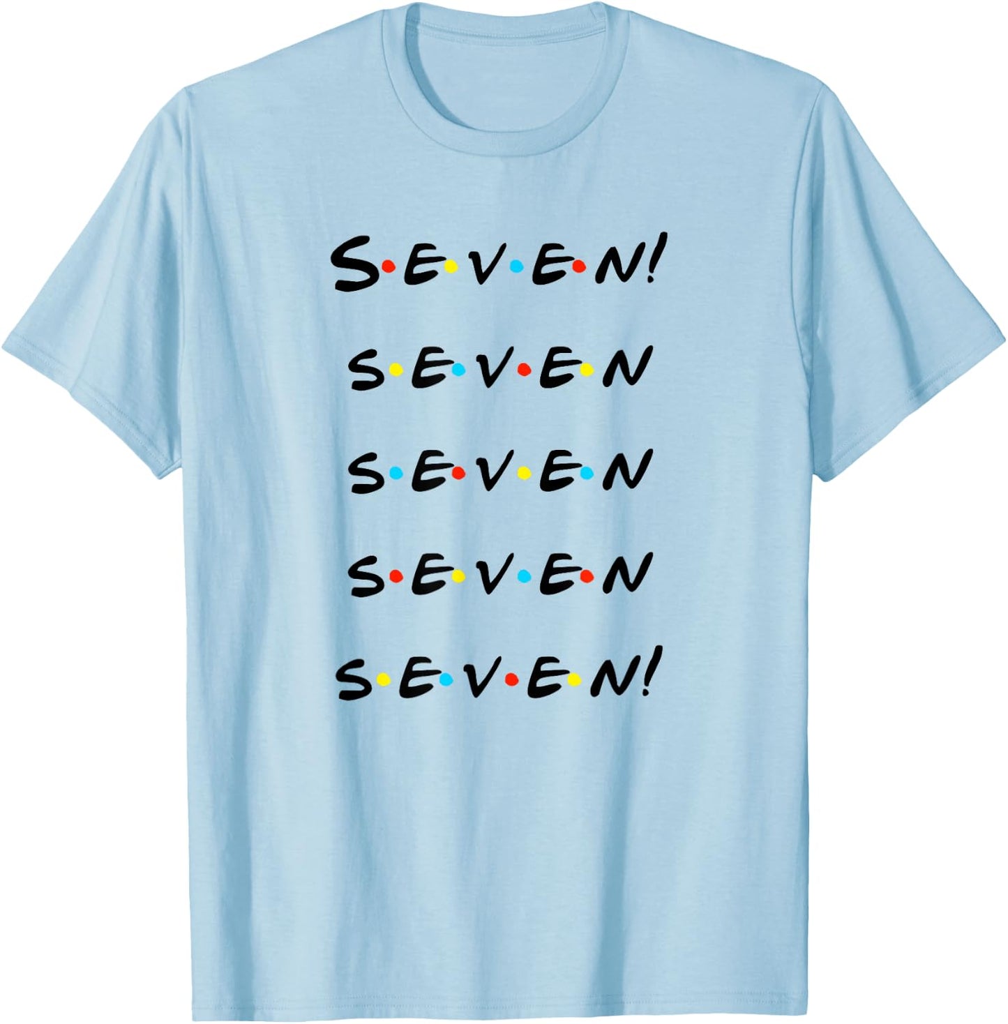 Seven! Seven seven seven seven! Funny T Shirt T-Shirt - T-Shirt | Light Blue