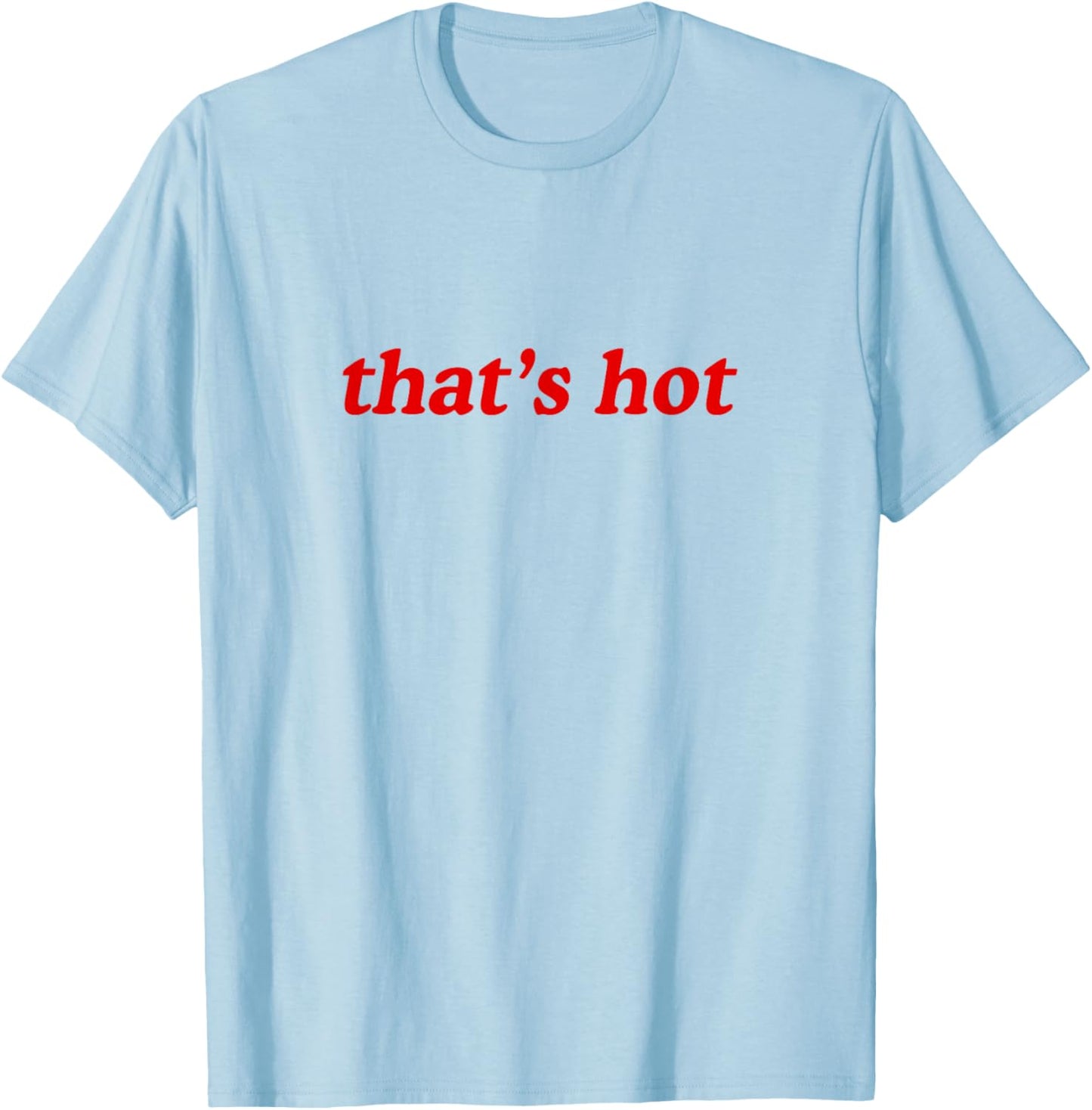 Thats Hot T-Shirt - T-Shirt | Light Blue