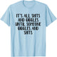 It's all shits and giggles until someone giggles and shits T-Shirt - T-Shirt | Light Blue