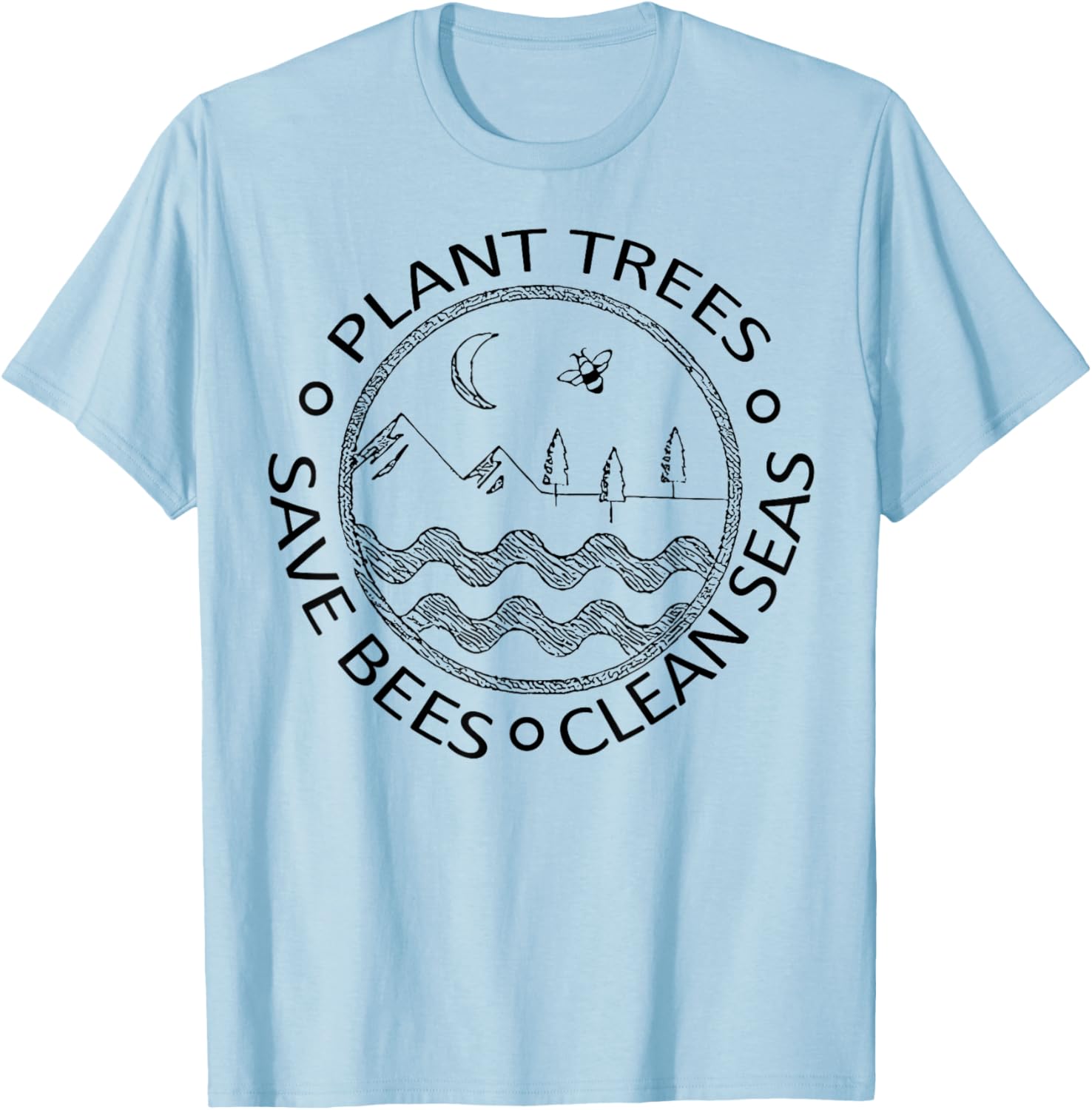 Earth Day Save the Bees Plant More Trees Clean the Seas T-Shirt - T-Shirt | Light Blue