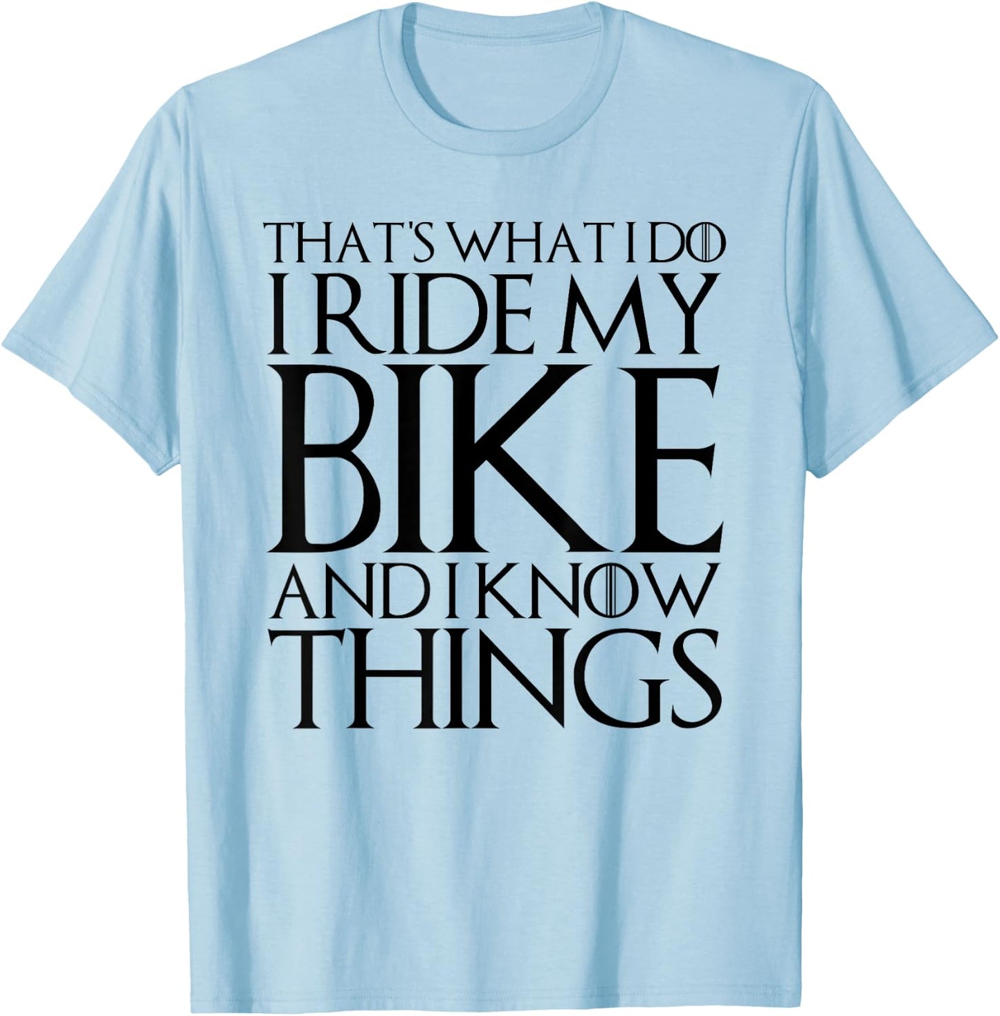 That's What I Do I Ride My Bike and I Know Things T-Shirt - T-Shirt | Light Blue
