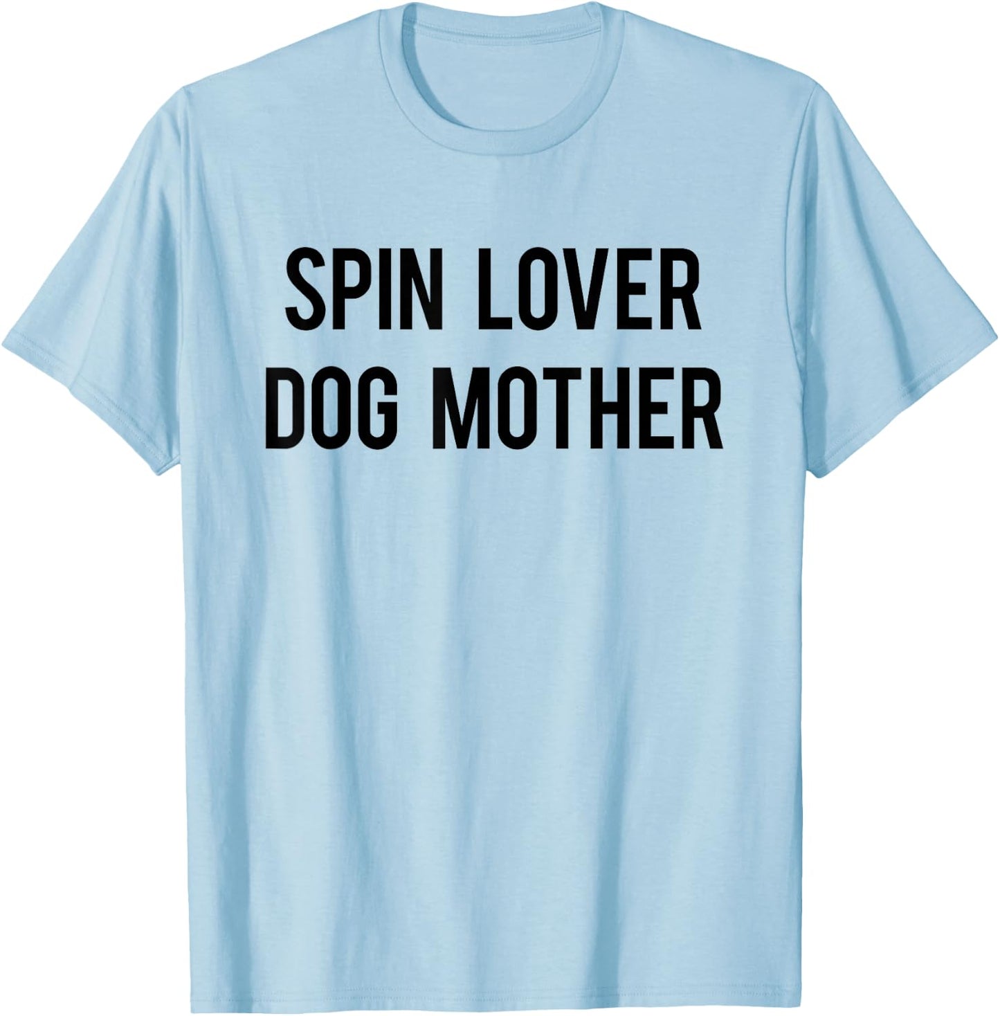Spin Lover Dog Mother Funny Workout Gym Spinning Class Gift Men Women T-Shirt - T-Shirt | Light Blue