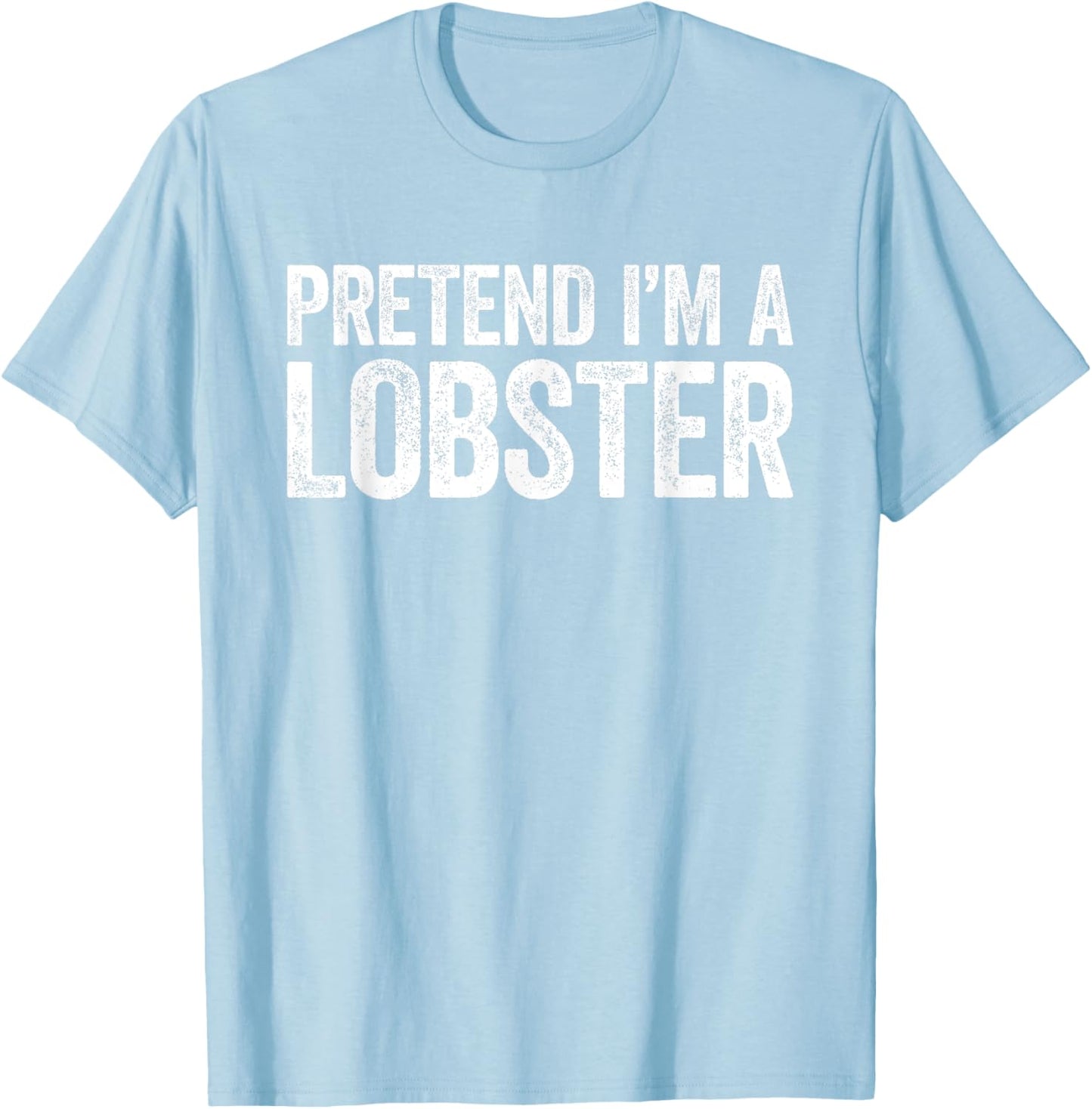 Pretend I'm A Lobster Matching Lobster Costume Shirt T-Shirt - T-Shirt | Light Blue