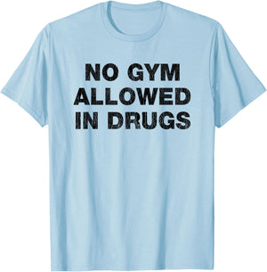 No Gym Allowed In Drugs Funny Mixed Up Sarcastic Workout Pun T-Shirt - T-Shirt | Light Blue