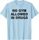 No Gym Allowed In Drugs Funny Mixed Up Sarcastic Workout Pun T-Shirt - T-Shirt | Light Blue