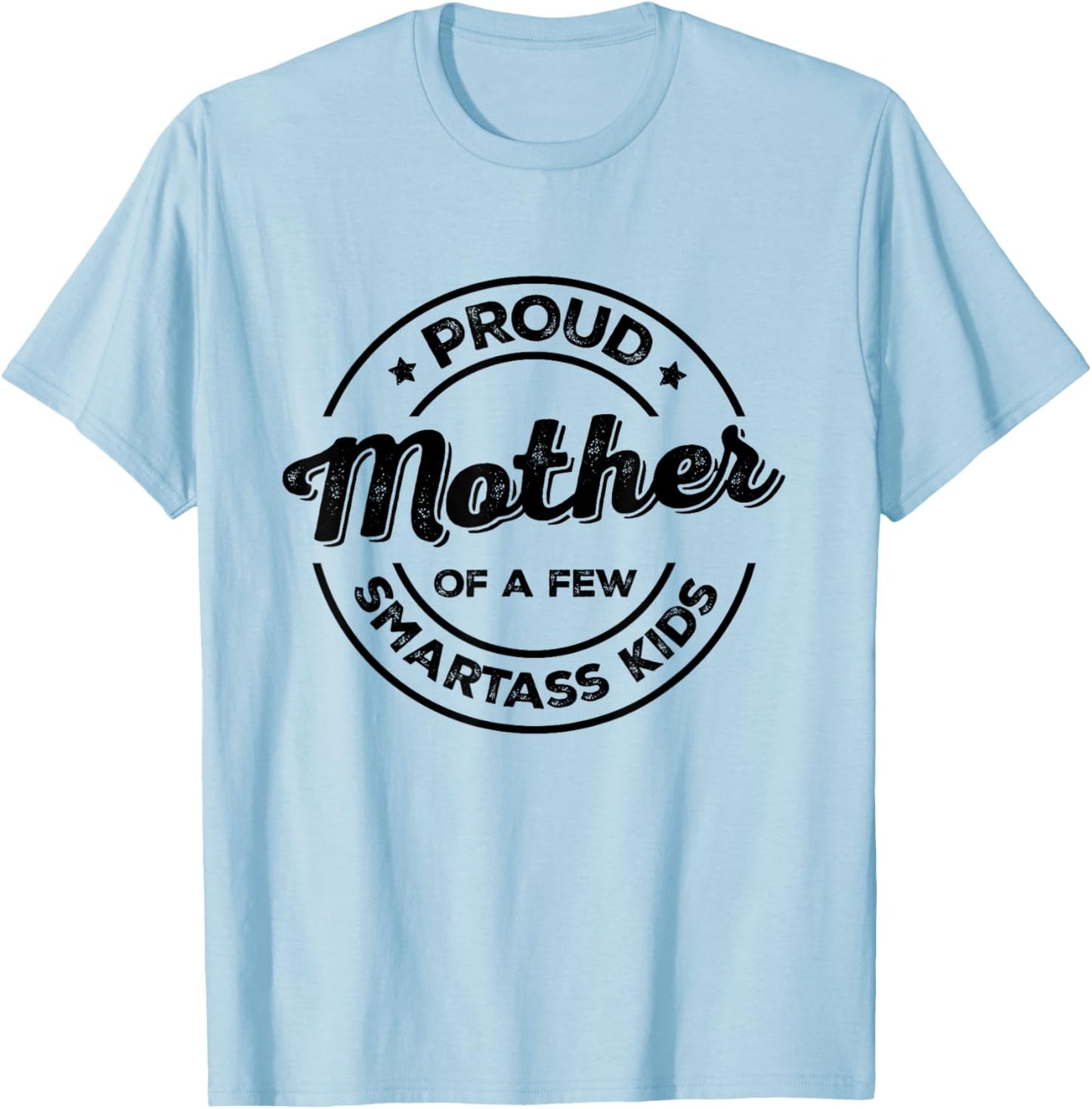 Proud Mother of a Few Smartass Kids Funny Mother's Day T-Shirt - T-Shirt | Light Blue