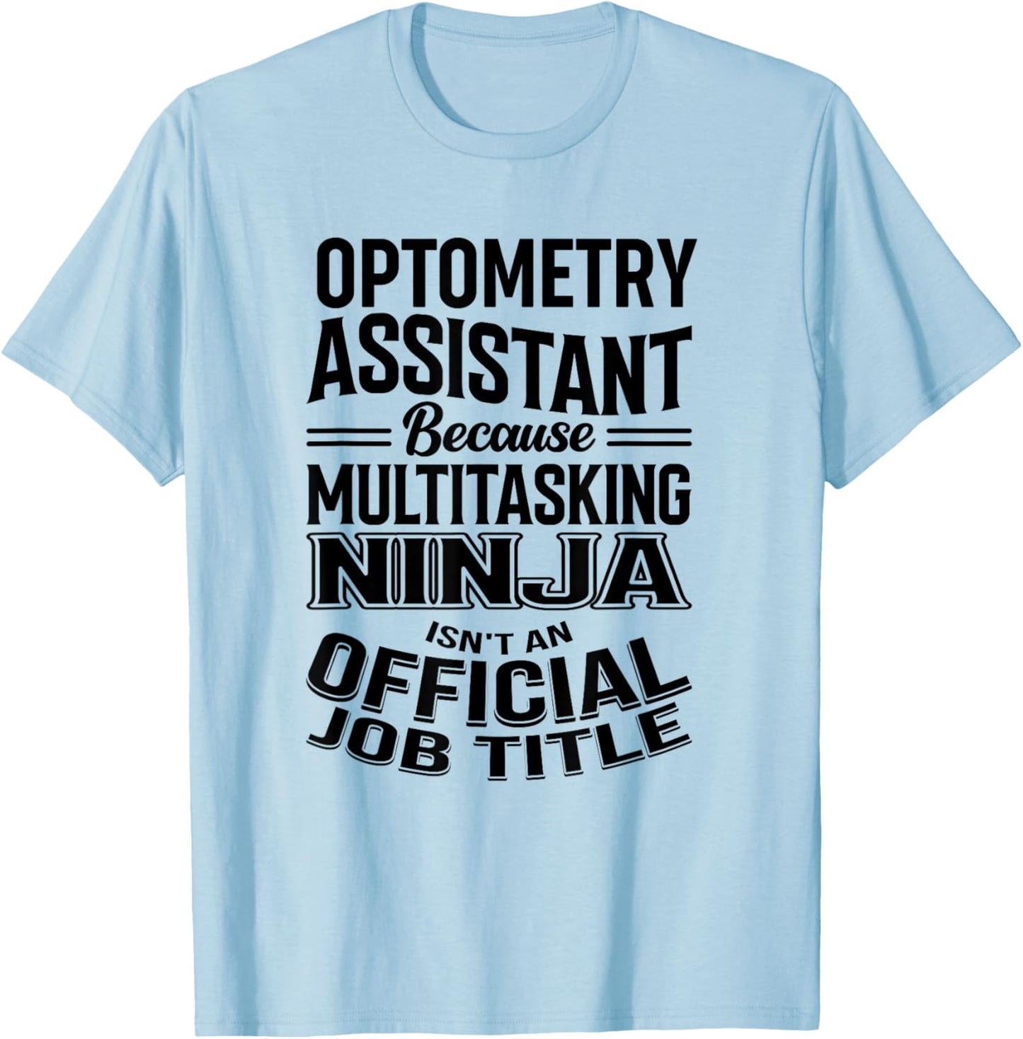 Optometry Assistant Funny Multitasking Ninja Appreciation T-Shirt - T-Shirt | Light Blue