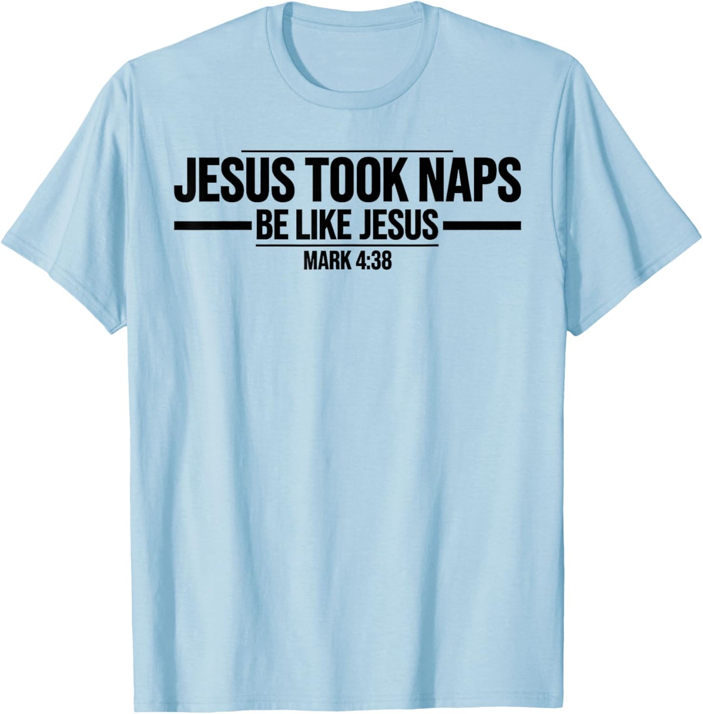 Jesus Took Naps Mark 4:38 Be Like Jesus Funny Bible Quote T-Shirt - T-Shirt | Light Blue