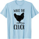 What the Cluck - Funny Gift Chicken Farmer - Chicken T-Shirt - T-Shirt | Light Blue
