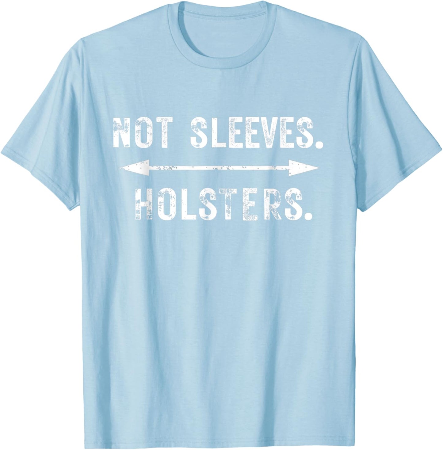 Funny Gun Show, Not Sleeves Holsters, gym, bodybuilder T-Shirt - T-Shirt | Light Blue
