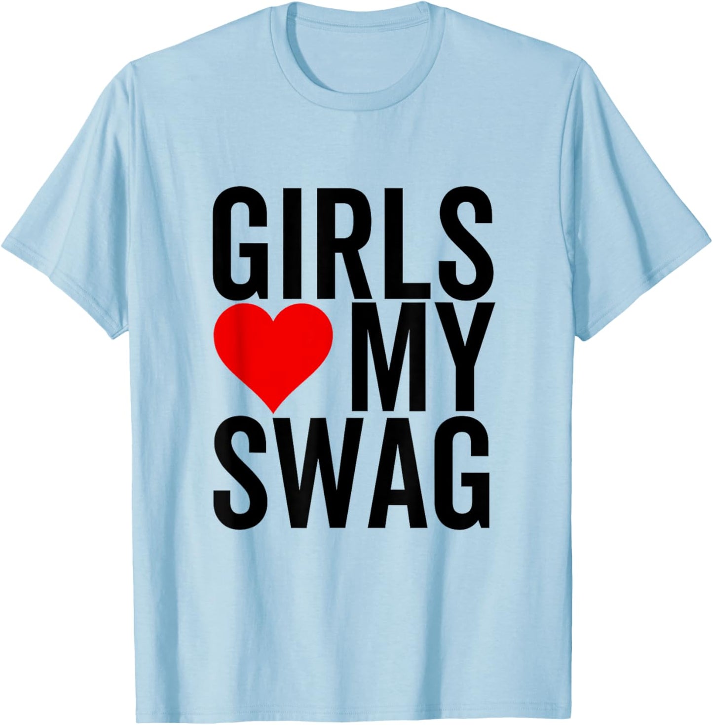 Girls Love My Swag Heart Funny Hip Hop T-Shirt - T-Shirt | Light Blue