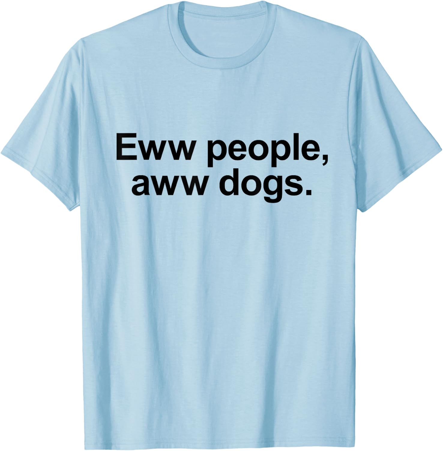 Eww People, Aww Dogs - Funny Crazy Dog Lover Gift Men Women Girls Kids T-Shirt - T-Shirt | Light Blue