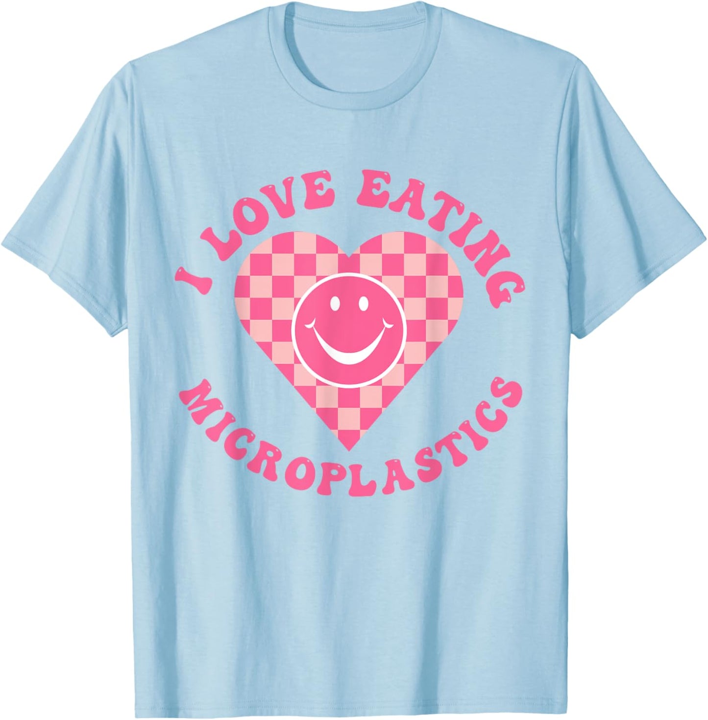 I Love Eating Microplastics I Heart To Eat Micro plastic T-Shirt - T-Shirt | Light Blue