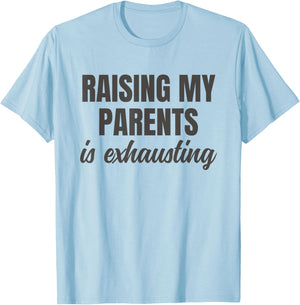Raising My Parents Is Exhausting Funny Sarcasm Quote T-Shirt - T-Shirt | Light Blue