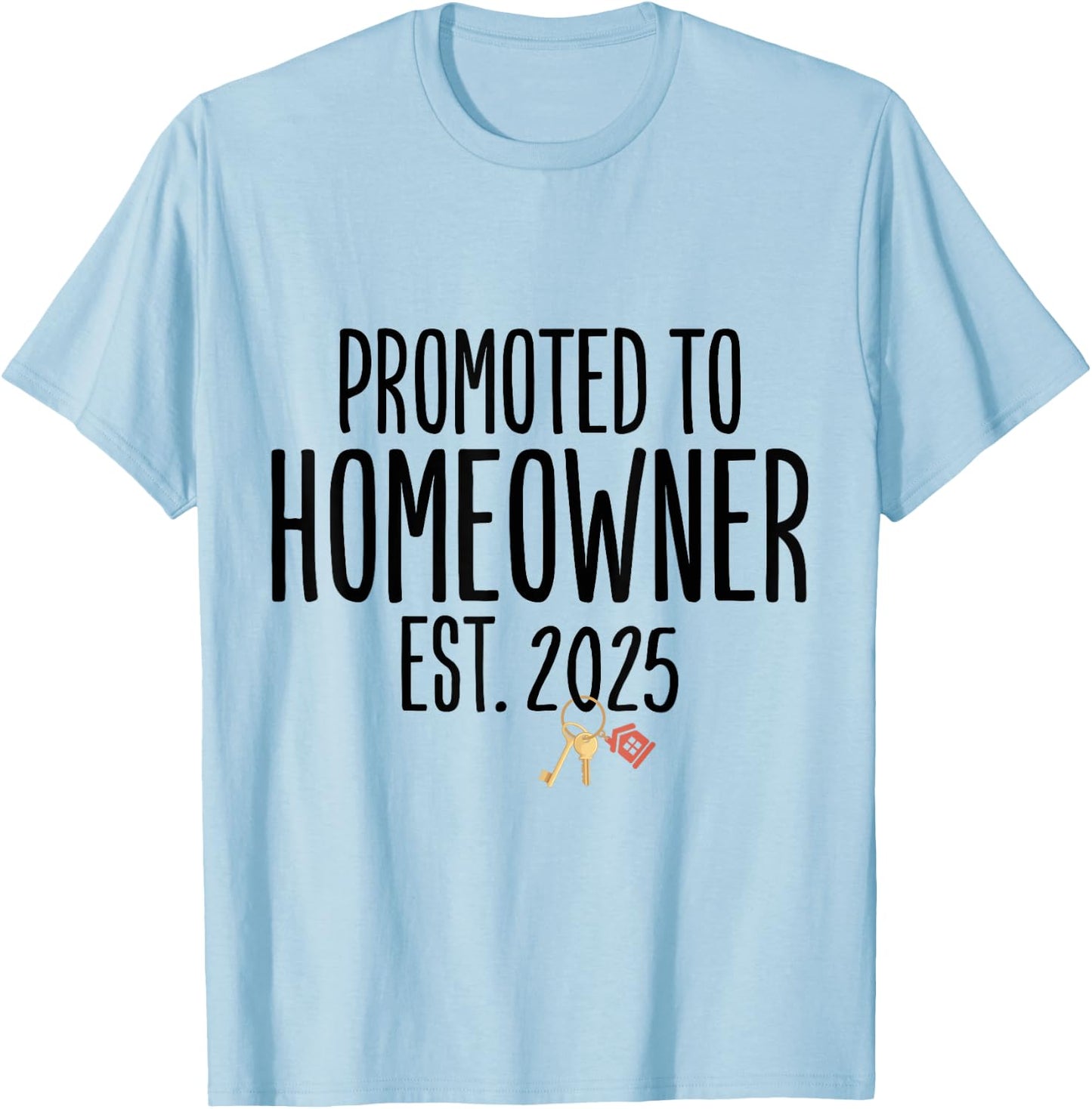 New Homeowner 2025 Housewarming First Time Home buyer T-Shirt - T-Shirt | Light Blue