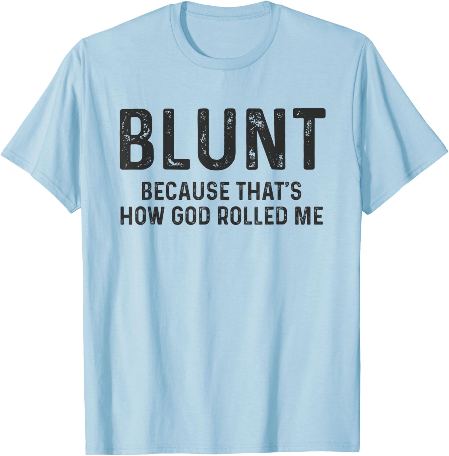 Blunt Because That's How God Rolled Me Weed Joke T Shirt T-Shirt - T-Shirt | Light Blue