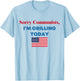 Sorry Communists I'm Grilling Today T-Shirt - T-Shirt | Light Blue